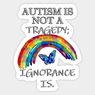 Autism Is Not A Tragedy; Ignorance Is, Inspirational Acceptance Quote Sticker